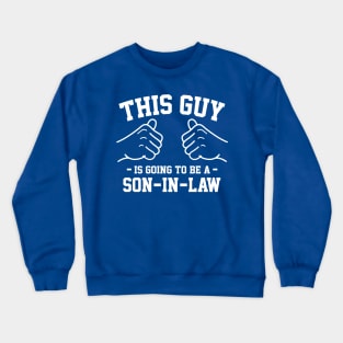 This guy is going to be a son in law Crewneck Sweatshirt